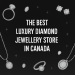 Best luxury Diamond Jewellery Store in Canada bikrisohoj